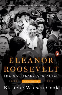 Eleanor Roosevelt, Volume 3: The War Years and After, 1939-1962 Paperback Penguin Books