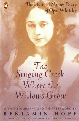 The Singing Creek Where the Willows Grow: The Mystical Nature Diary of Opal Whiteley Penguin Books