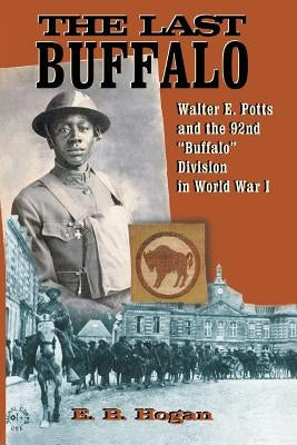 The Last Buffalo: Walter E. Potts and the 92nd "Buffalo" Division in World War I Paperback Eakin Press