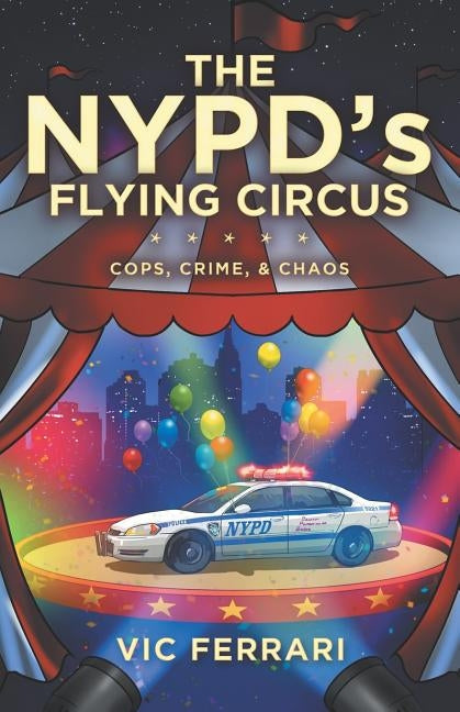 The NYPD's Flying Circus: Cops, Crime & Chaos Paperback Independently Published