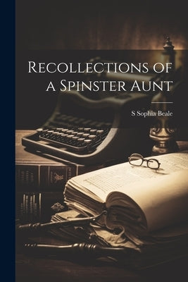 Recollections of a Spinster Aunt Paperback Legare Street Press