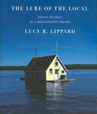 The Lure of the Local: Senses of Place in a Multicentered Society Paperback New Press