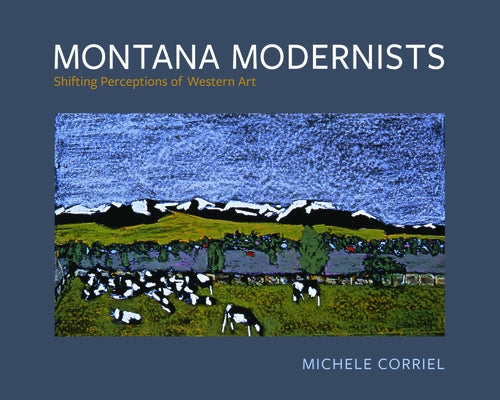 Montana Modernists: Shifting Perceptions of Western Art Paperback Washington State University Press