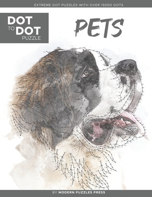 Pets - Dot to Dot Puzzle (Extreme Dot Puzzles with over 15000 dots) by Modern Puzzles Press: Extreme Dot to Dot Books for Adults - Challenges to compl Independently Published
