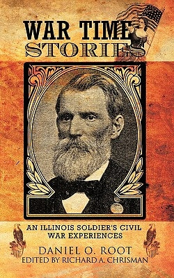 War Time Stories: An Illinois Soldier's Civil War Experiences Paperback Trafford Publishing