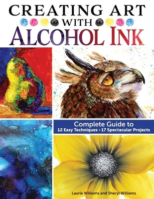 Creating Art with Alcohol Ink: Complete Guide to 12 Easy Techniques, 17 Spectacular Projects Paperback Design Originals