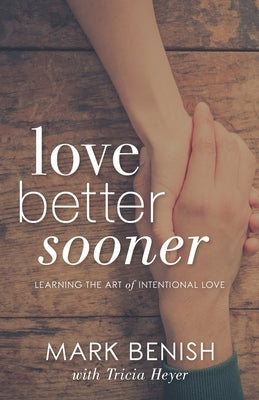 Love Better Sooner: Learning the Art of Intentional Love Paperback Illumify Media Global