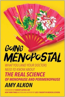 Going Menopostal: What You (and Your Doctor) Need to Know about the Real Science of Menopause and Perimenopause Paperback Benbella Books