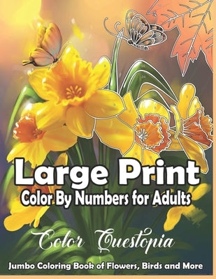 Large Print Color By Numbers for Adults: Jumbo Coloring Book Of Birds, Flowers and More: Simple Anti Anxiety Coloring Relaxation Paperback Independently Published
