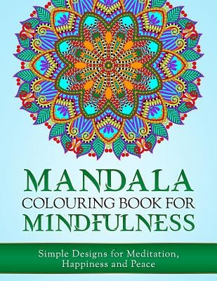 Mandala Colouring Book for Mindfulness: Simple Designs for Meditation, Happiness and Peace (UK Edition) Paperback Createspace Independent Publishing Platform