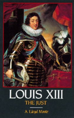 Louis XIII, the Just Paperback University of California Press