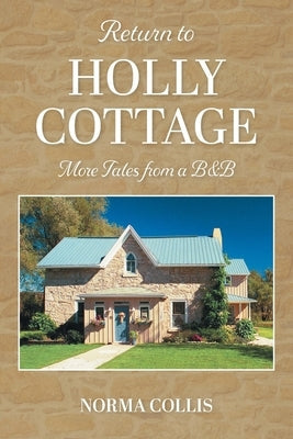 Return to Holly Cottage: More Tales from a B&B Paperback FriesenPress
