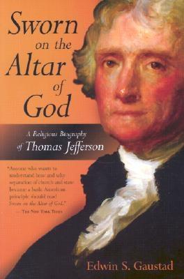 Sworn on the Altar of God: A Religious Biography of Thomas Jefferson Paperback William B. Eerdmans Publishing Company