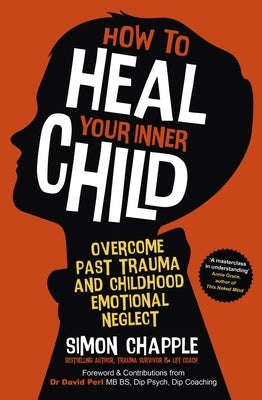 How to Heal Your Inner Child: Overcome Past Trauma and Childhood Emotional Neglect Paperback Sheldon Press