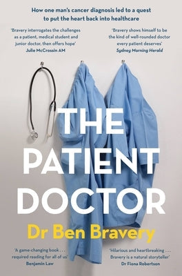 The Patient Doctor: How One Man's Cancer Diagnosis Led to a Quest to Put the Heart Back Into Healthcare Paperback Hachette Australia
