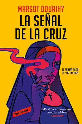 La Señal de la Cruz: El Primer Caso de Sor Holiday / Scorched Grace by Douaihy, Margot