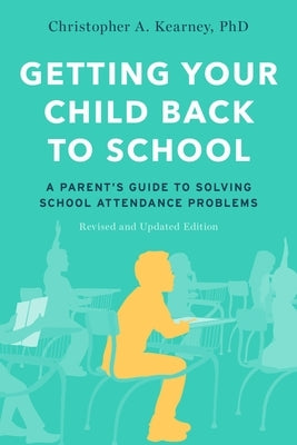 Getting Your Child Back to School: A Parent's Guide to Solving School Attendance Problems, Revised and Updated Edition Paperback Oxford University Press, USA