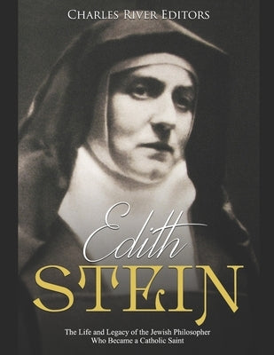 Edith Stein: The Life and Legacy of the Jewish Philosopher Who Became a Catholic Saint Paperback Independently Published