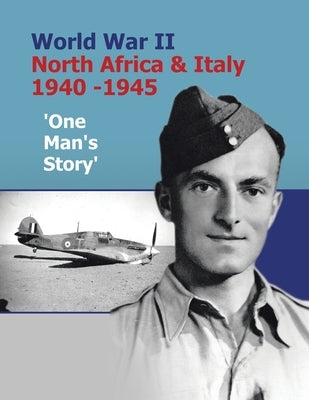 World War Ii North Africa & Italy 1940 -1945 'One Man's Story' Paperback Authorhouse UK