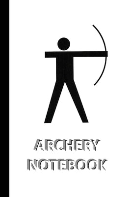 ARCHERY NOTEBOOK [ruled Notebook/Journal/Diary to write in, 60 sheets, Medium Size (A5) 6x9 inches] Paperback Blurb