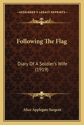 Following The Flag: Diary Of A Soldier's Wife (1919) Paperback Kessinger Publishing
