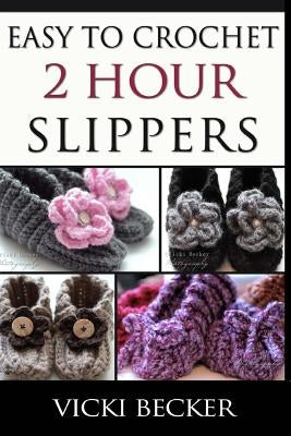 Easy To Crochet 2 Hour Slippers Paperback Createspace Independent Publishing Platform