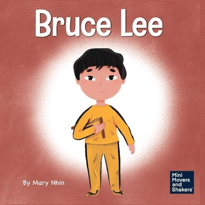 Bruce Lee: A Kid's Book About Pursuing Your Passions Paperback Grow Grit Press LLC