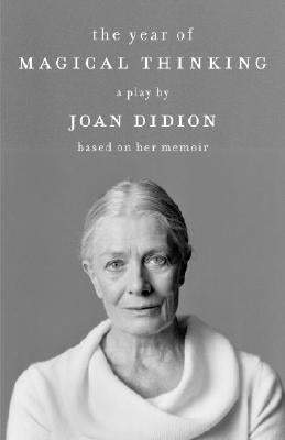 The Year of Magical Thinking: A Play by Joan Didion Based on Her Memoir Paperback Vintage