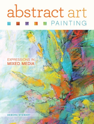 Abstract Art Painting: Expressions in Mixed Media North Light Books