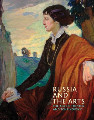 Russia and the Arts: The Age of Tolstoy and Tchaikovsky Paperback National Portrait Gallery