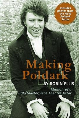 Making Poldark: Memoir of a BBC/Masterpiece Theatre Actor (2015 Edition) Paperback Palo Alto Publishing