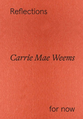 Carrie Mae Weems: Reflections for Now Paperback Hatje Cantz