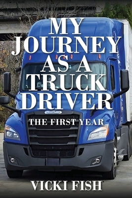 My Journey as a Truck Driver: The First Year Paperback Outskirts Press