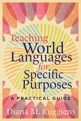 Teaching World Languages for Specific Purposes: A Practical Guide Paperback Georgetown University Press