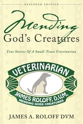 Mending God's Creatures: True Stories Of A Small-Town Veterinarian Paperback Yorkshire Publishing