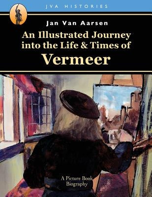 An Illustrated Journey into the Life & Times of Vermeer Paperback Createspace Independent Publishing Platform