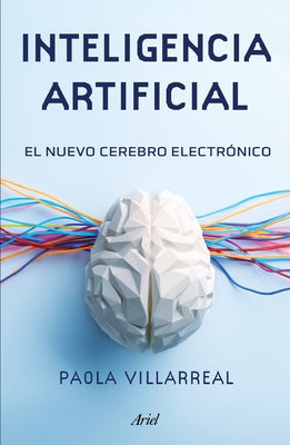 Inteligencia Artificial: El Nuevo Cerebro Electrónico / Artificial Intelligence by Villarreal, Paola