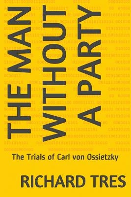 The Man Without a Party: The Trials of Carl von Ossietzky Beacon Publishing Group