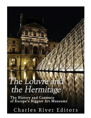 The Louvre and the Hermitage: The History and Contents of Europe's Biggest Art Museums Paperback Createspace Independent Publishing Platform