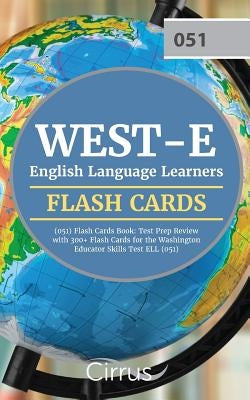WEST-E English Language Learners (051) Flash Cards Book: Test Prep Review with 300+ Flashcards for the Washington Educator Skills Test ELL (051) Exam Paperback Cirrus Test Prep
