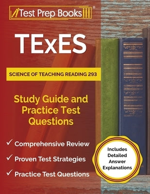 TExES Science of Teaching Reading 293 Study Guide and Practice Test Questions [Includes Detailed Answer Explanations] Paperback Test Prep Books