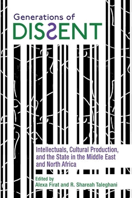 Generations of Dissent: Intellectuals, Cultural Production, and the State in the Middle East and North Africa Paperback Syracuse University Press