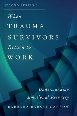 When Trauma Survivors Return to Work: Understanding Emotional Recovery Paperback Rowman & Littlefield Publishers