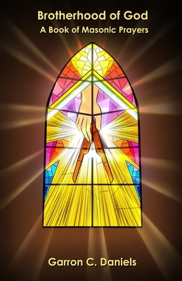 Brotherhood of God: A Book of Masonic Prayers Paperback Perfect Ashlar Publishing