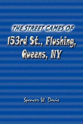 The Street Games of 153rd St., Flushing, Queens, NY Paperback 1st Book Library