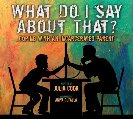 What Do I Say about That?: Coping with an Incarcerated Parent National Center for Youth Issues