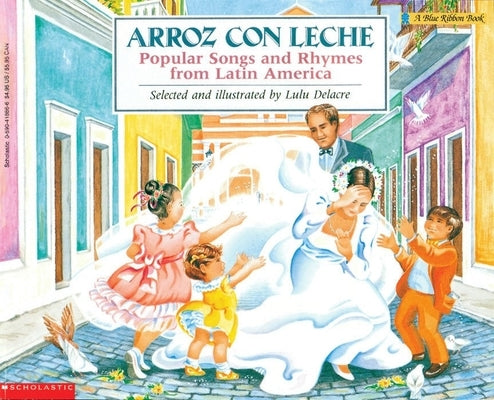 Arroz Con Leche: Popular Songs and Rhymes from Latin America (Bilingual) by Delacre, Lulu