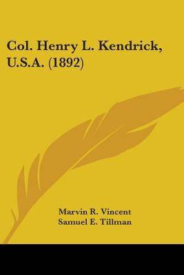 Col. Henry L. Kendrick, U.S.A. (1892) Paperback Kessinger Publishing